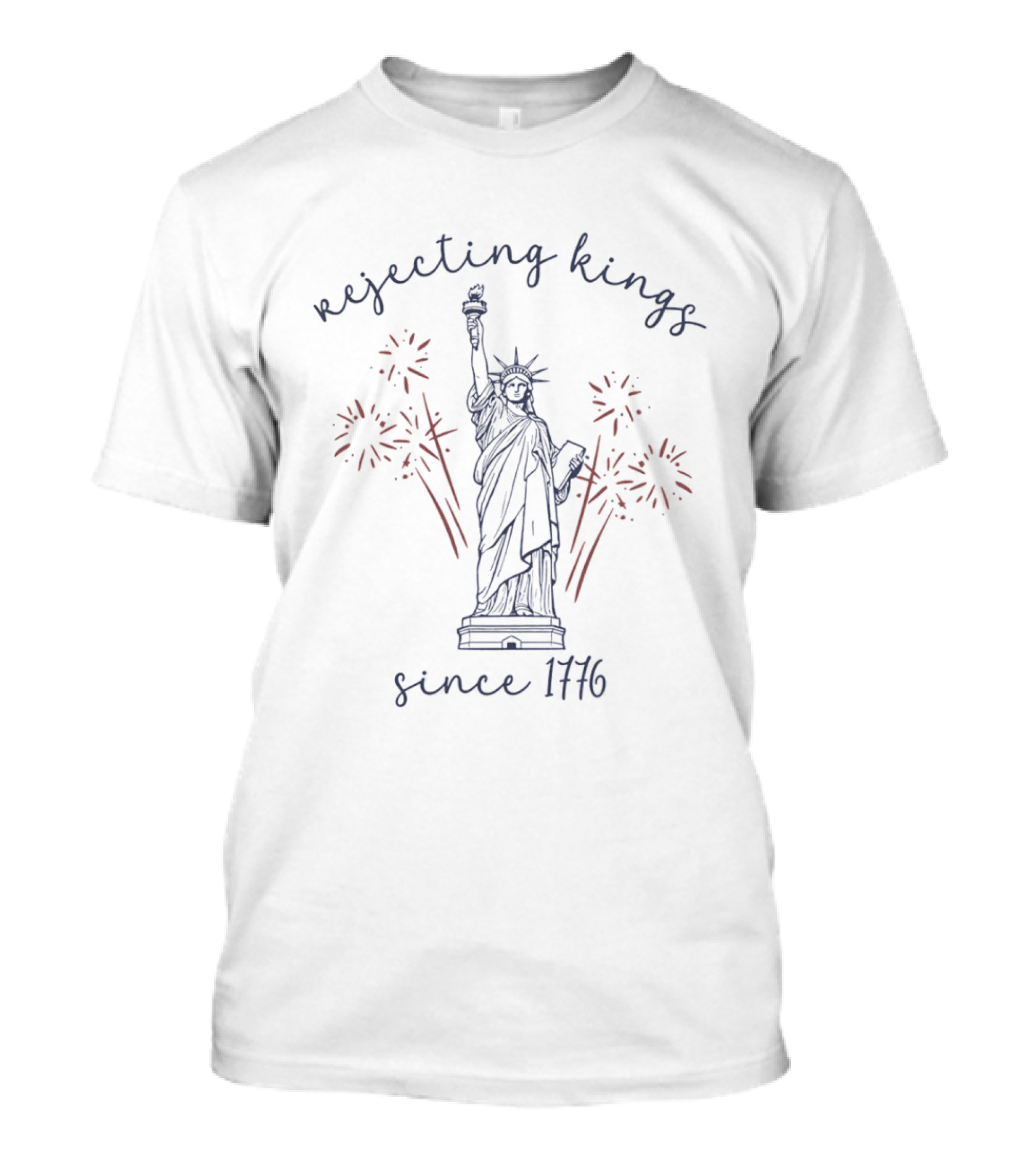 Rejecting Kings Since 1776 Statue Of Liberty Fireworks Celebration T-Shirt