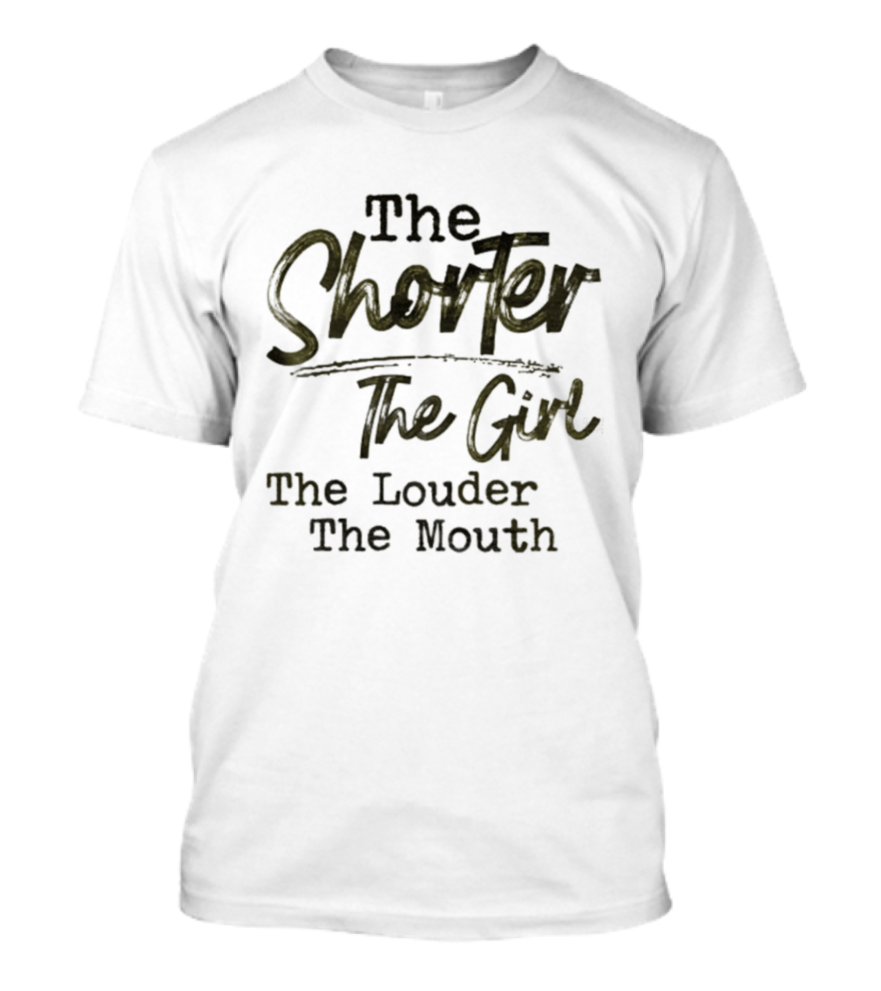 The Shorter The Girl The Louder The Mouth Phrase T-Shirt