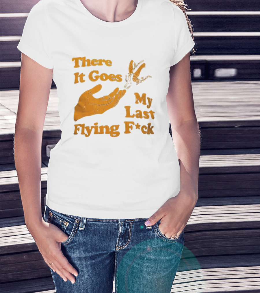 There It Goes My Last Flying F*ck Hand Gesture Trend T-Shirt