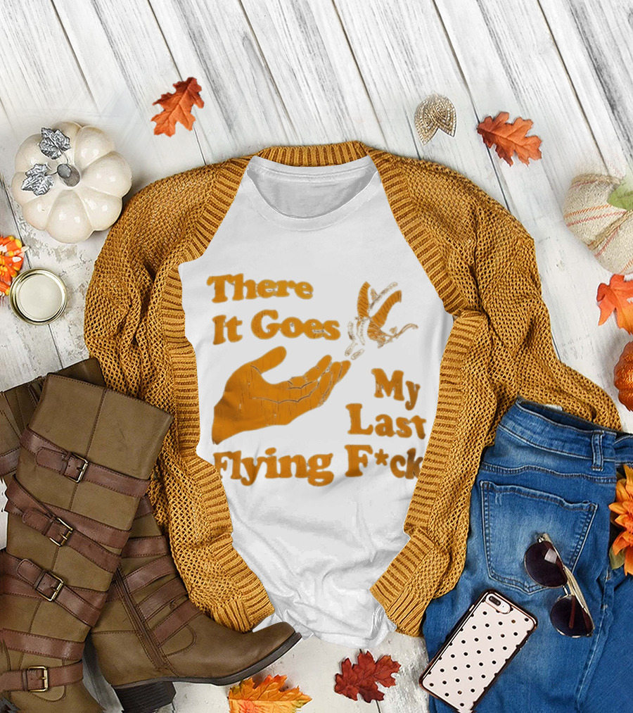 There It Goes My Last Flying F*ck Hand Gesture Trend T-Shirt