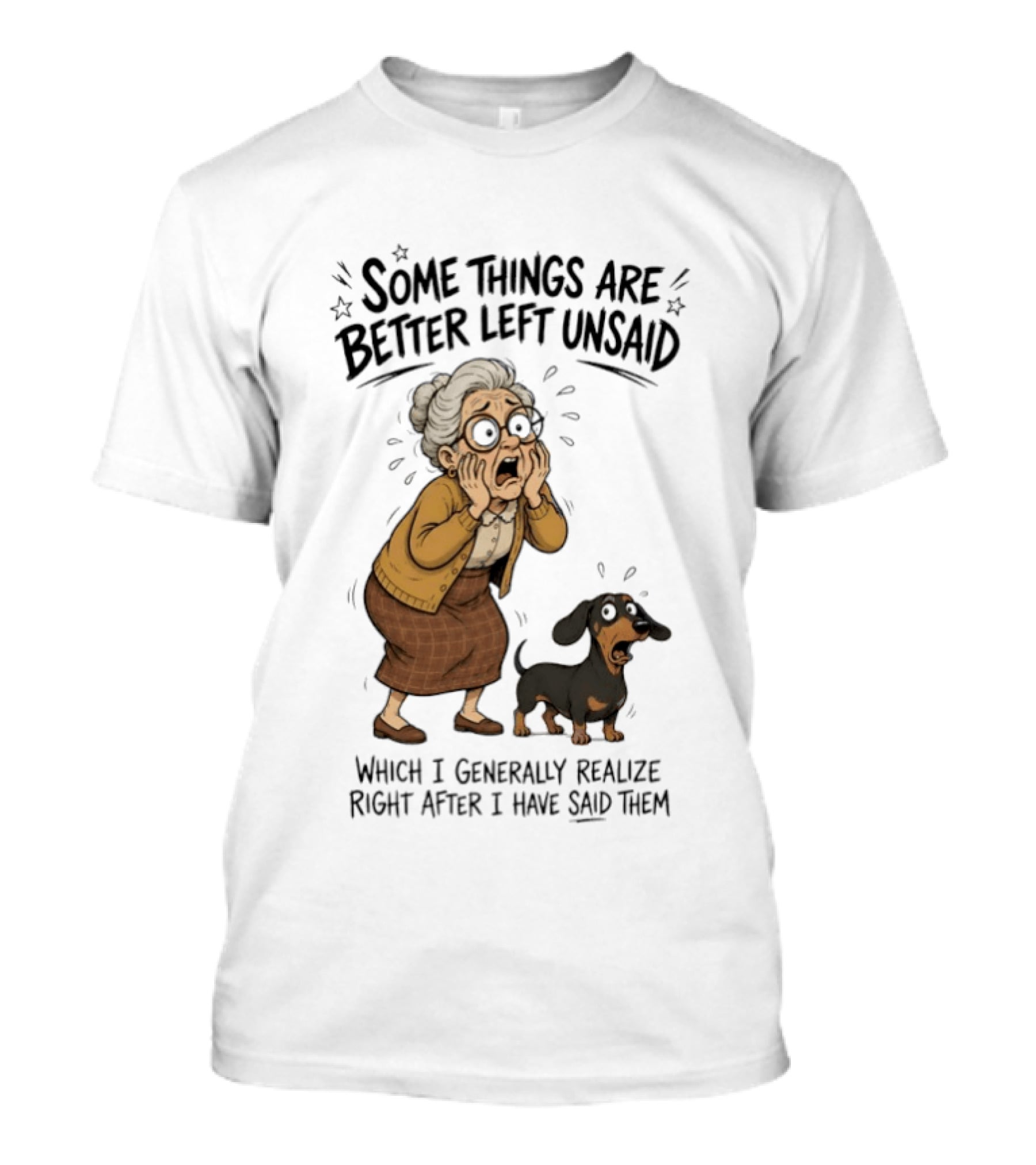 Grandma And Dachshund Some Things Are Better Left Unsaid Realize Right After I Have Said Them T-Shirt