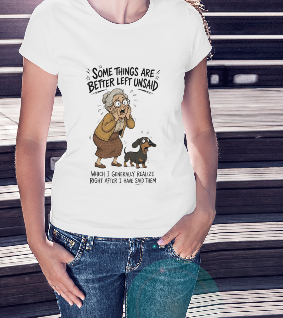 Grandma And Dachshund Some Things Are Better Left Unsaid Realize Right After I Have Said Them T-Shirt