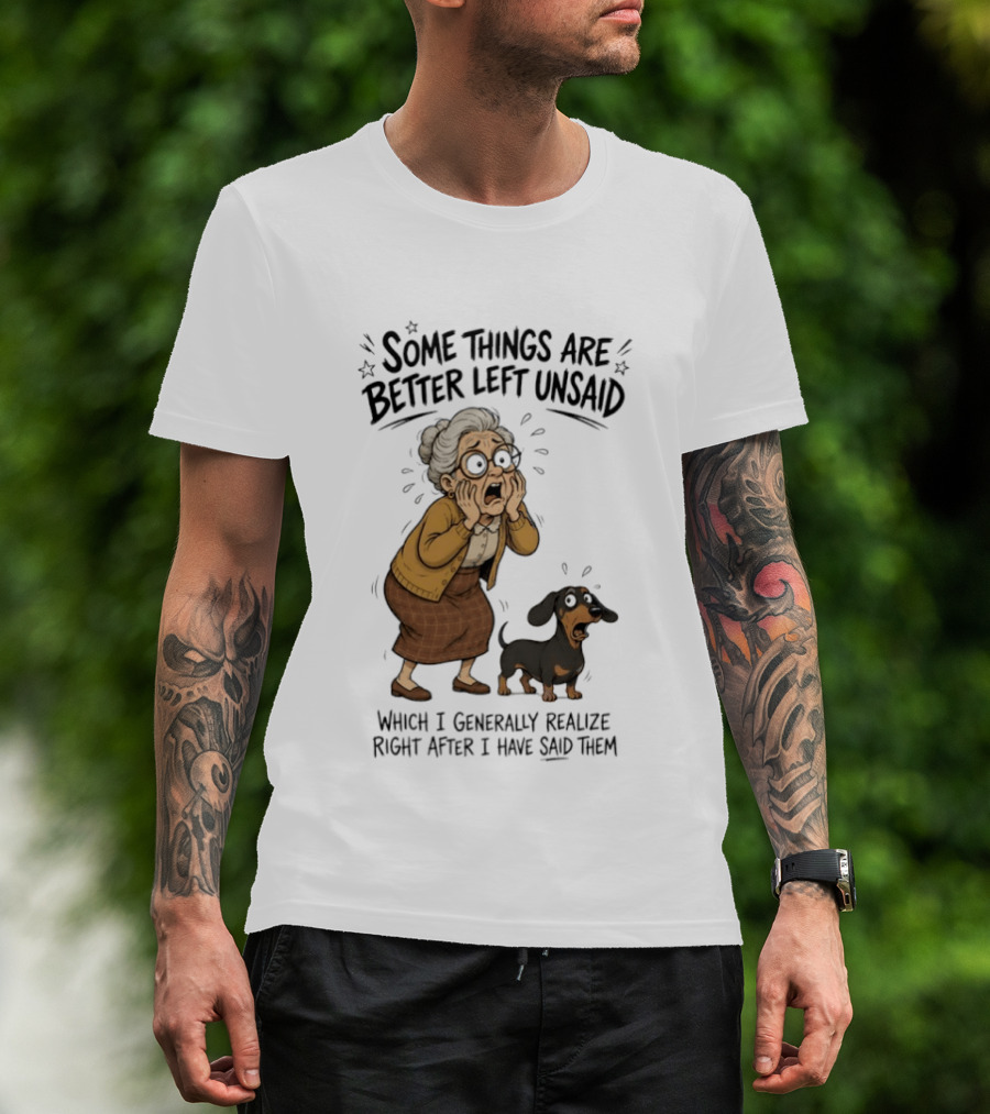 Grandma And Dachshund Some Things Are Better Left Unsaid Realize Right After I Have Said Them T-Shirt