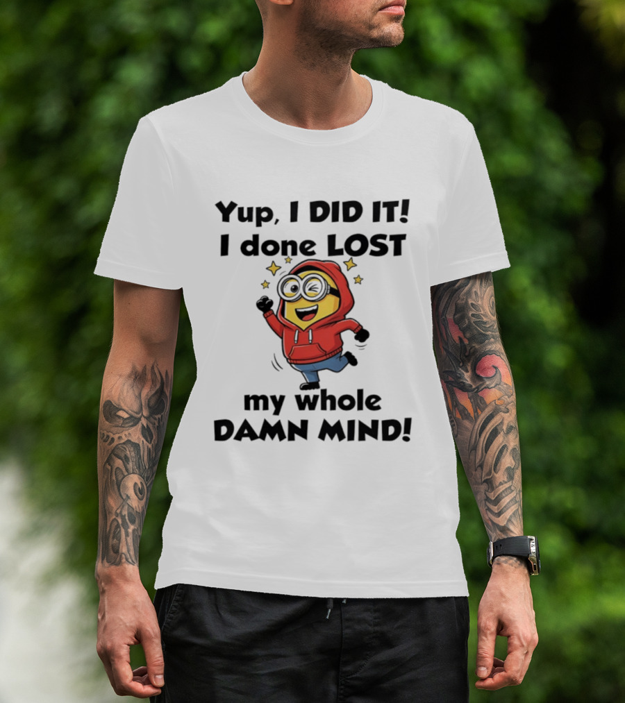 Minions Yup I Did It I Done Lost My Whole Damn Mind Red T-Shirt
