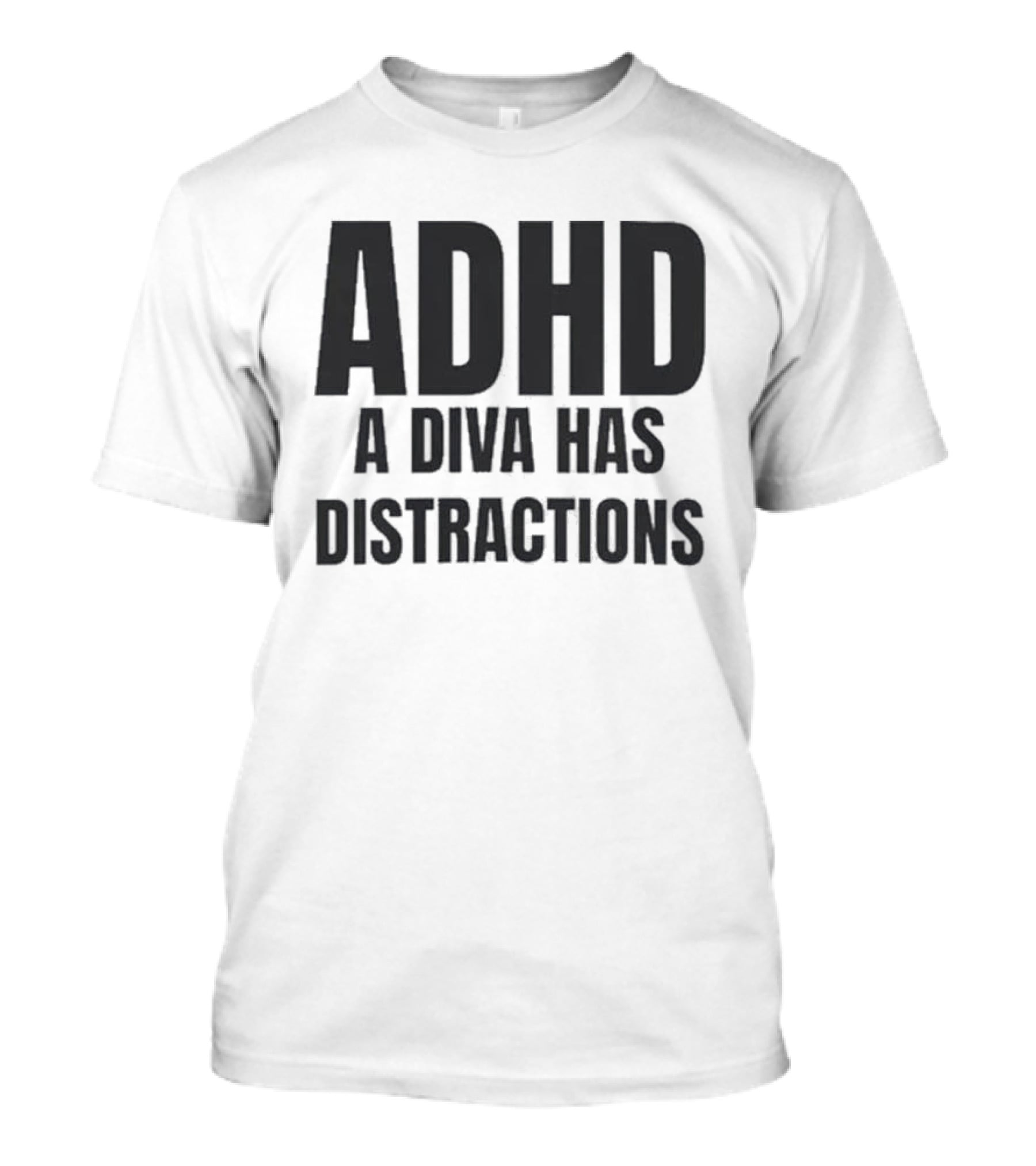 ADHD A Diva Has Distractions T-Shirt