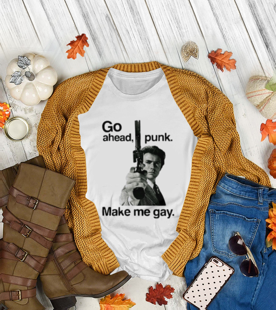 Clint Eastwood Go Ahead Punk Make Me Gay T-Shirt
