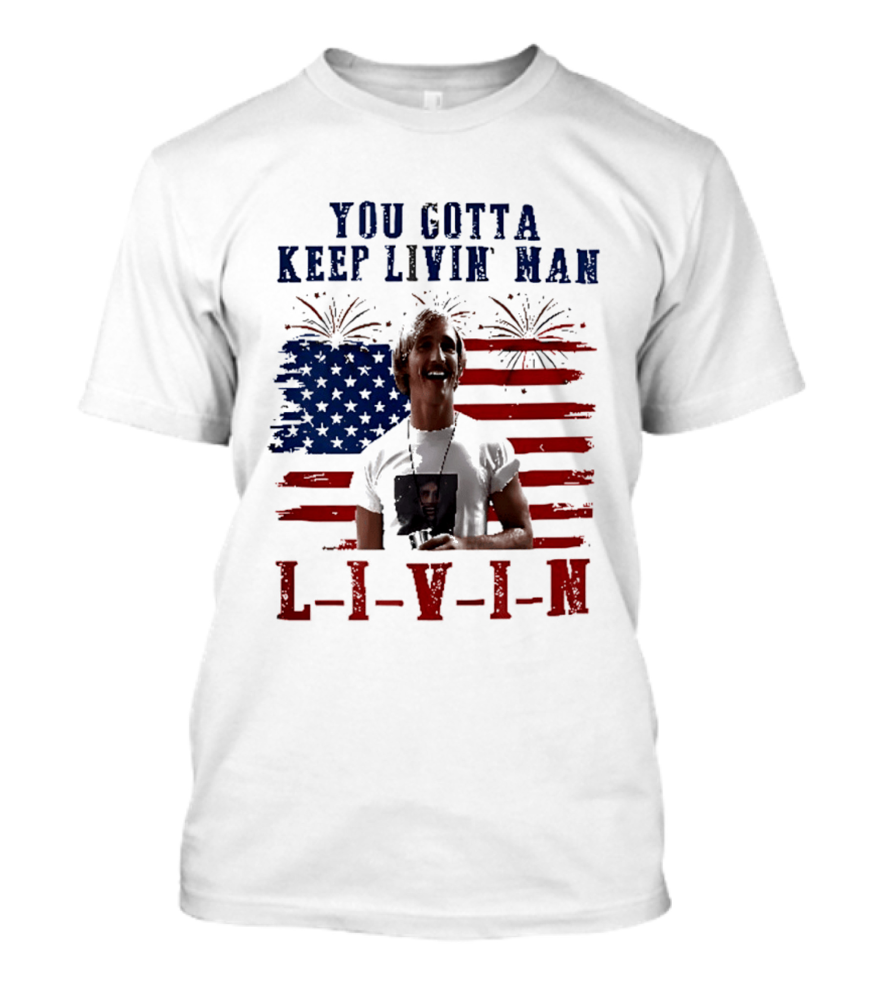 David Wooderson You Gotta Keep Livin Man Fourth Of July USA Flag Fireworks T-Shirt