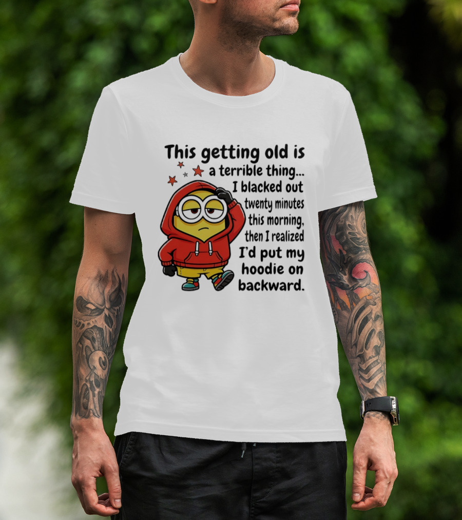 This Getting Old Is A Terrible Thing Minion Backward Humor T-Shirt