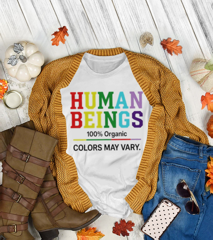 Human Beings 100% Organic Colors May Vary LGBT Pride T-Shirt