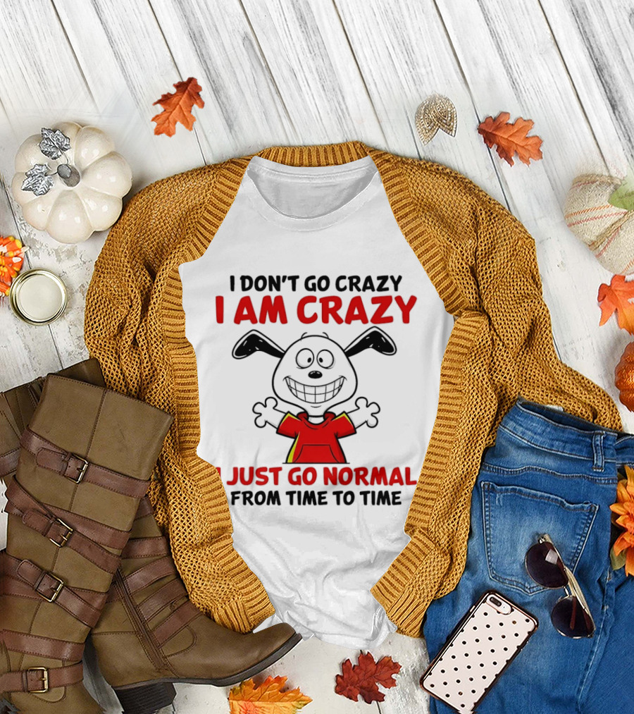 I Don't Go Crazy I Am Crazy I Just Go Normal From Time to Time Snoopy T-Shirt