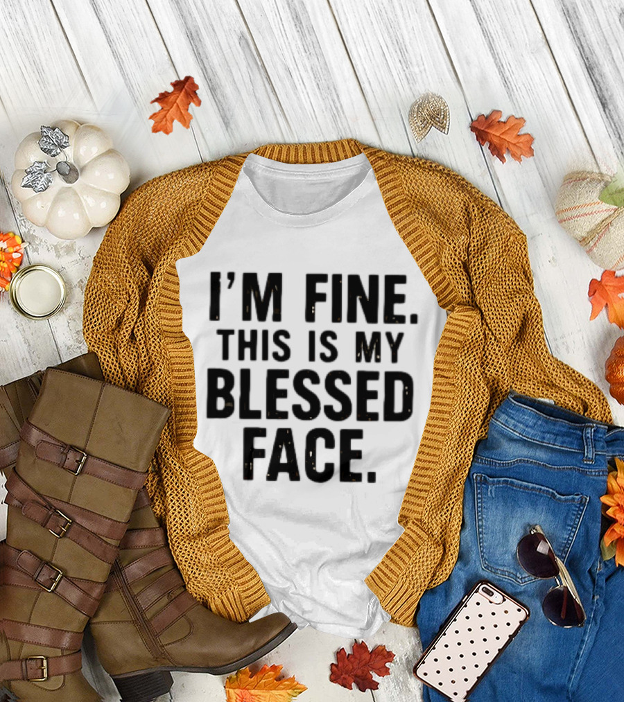 I'm Fine This Is My Blessed Face T-Shirt