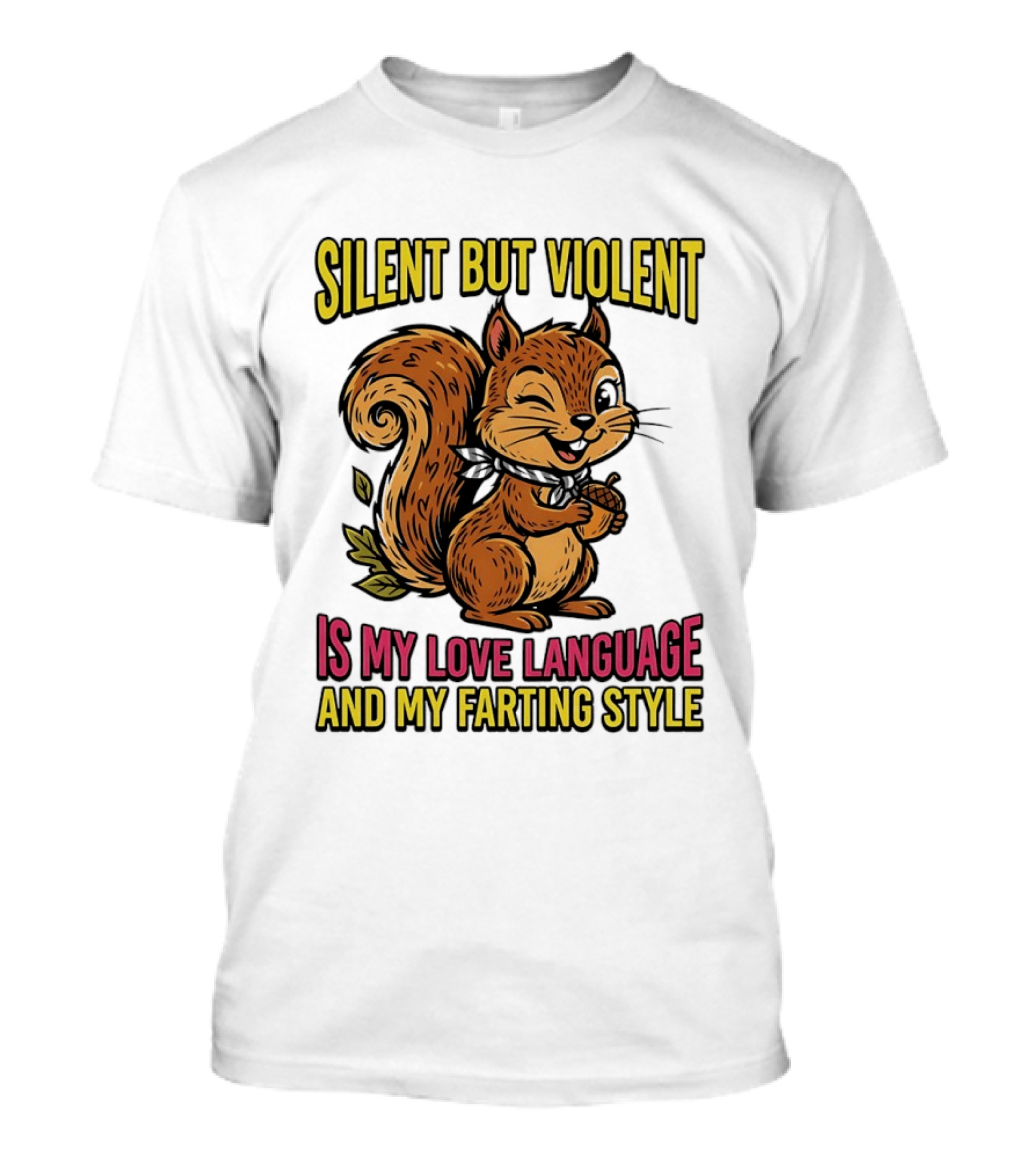 Silent But Violent Squirrel Is My Love Language And My Farting T-Shirt