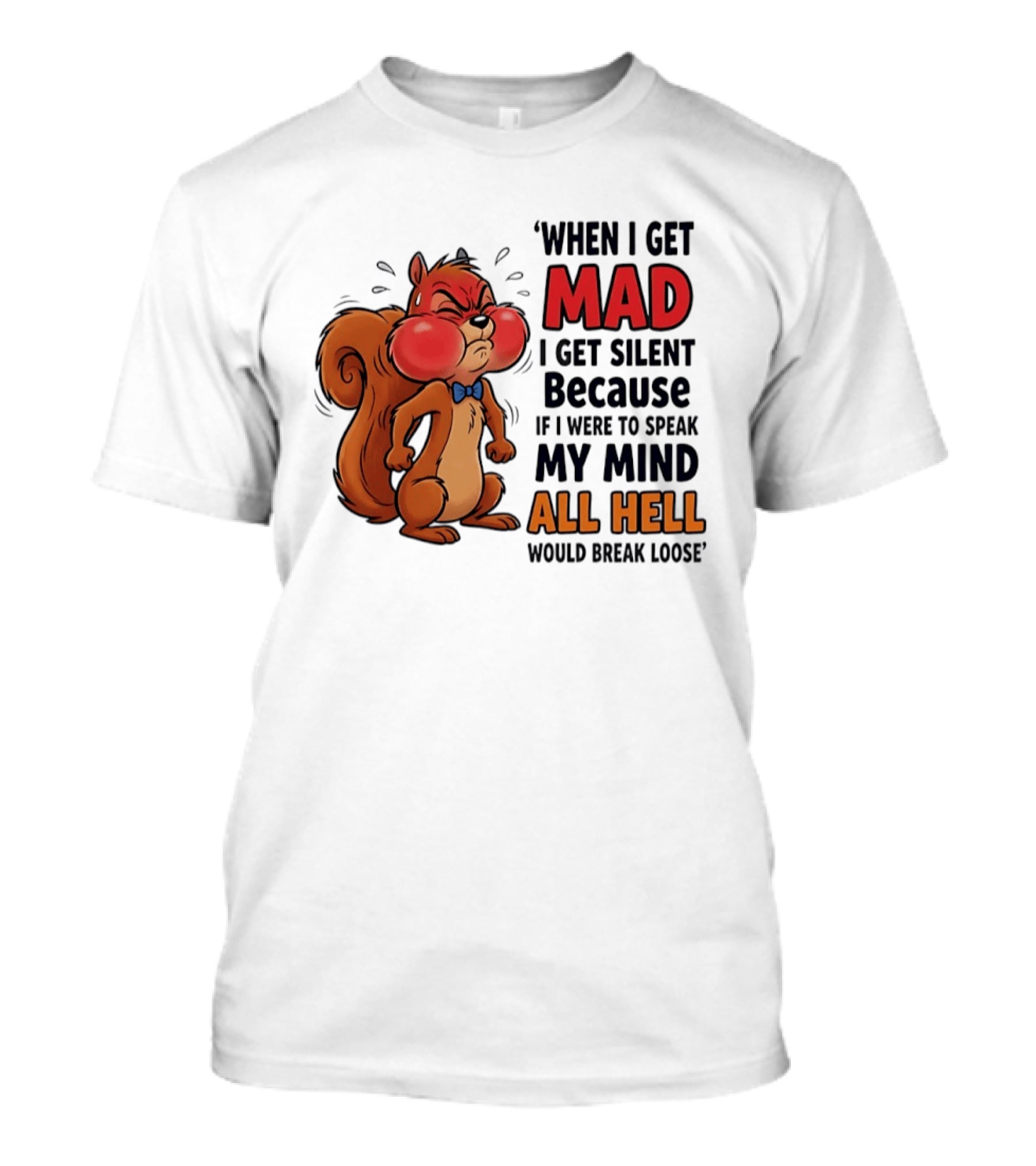 When I Get Mad I Get Silent Squirrel My Mind All Hell Would Break Loose T-Shirt