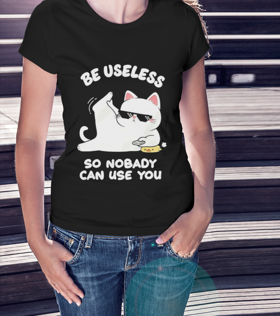 Be Useless So Nobody Can Use You Cat Hugging Slice Of Cheese T-Shirt