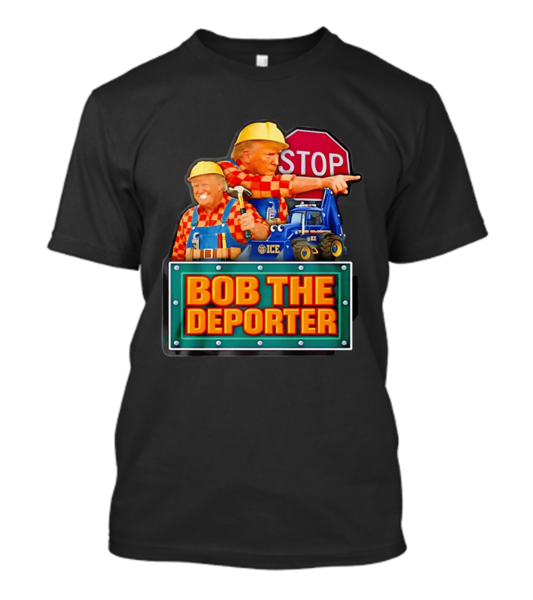 BOB THE DEPORTER STOP ICE Construction Worker Satirical Political T-Shirt