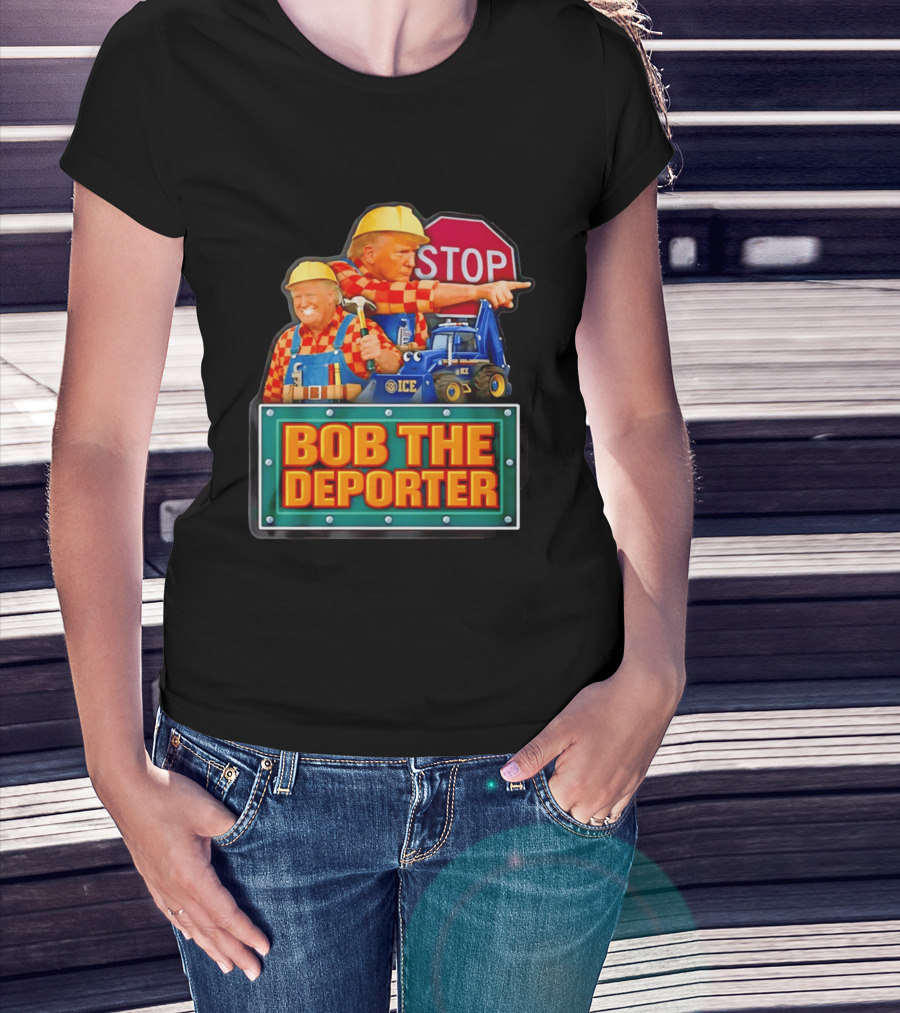 BOB THE DEPORTER STOP ICE Construction Worker Satirical Political T-Shirt