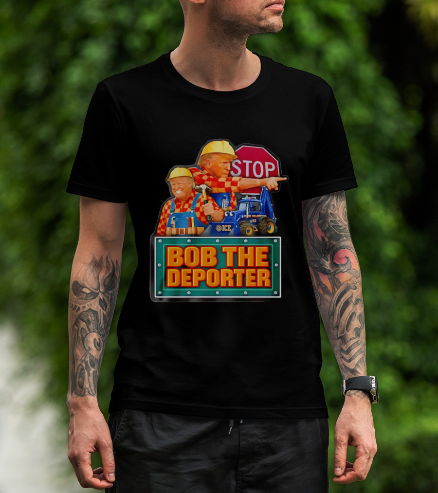 BOB THE DEPORTER STOP ICE Construction Worker Satirical Political T-Shirt