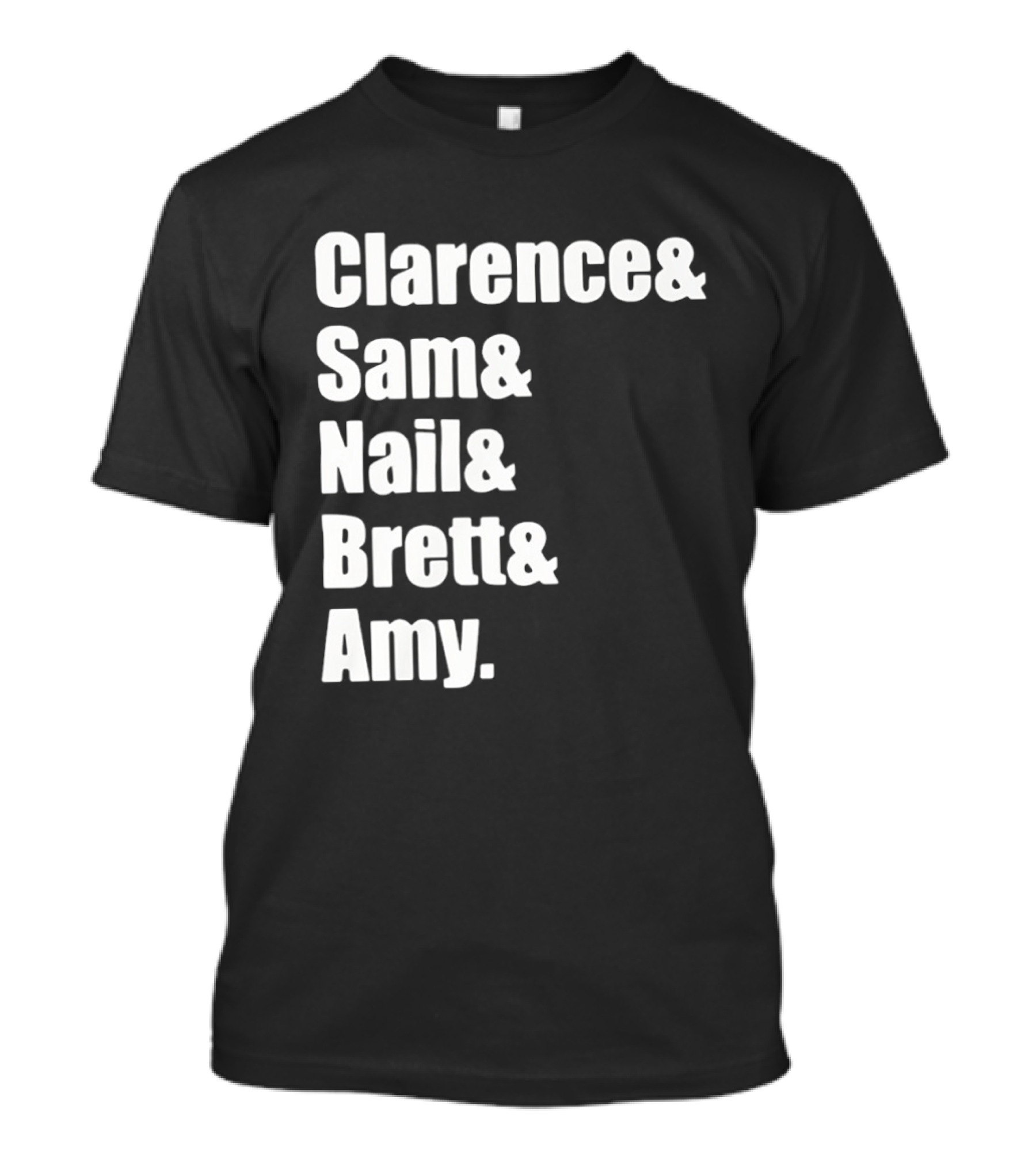 Clarence Sam Nail Brett Amy Names List T-Shirt