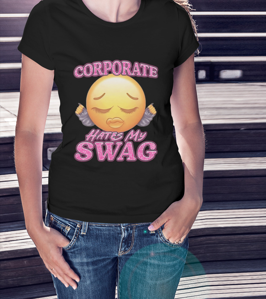 Corporate Hates My Swag Emoji Attitude T-Shirt