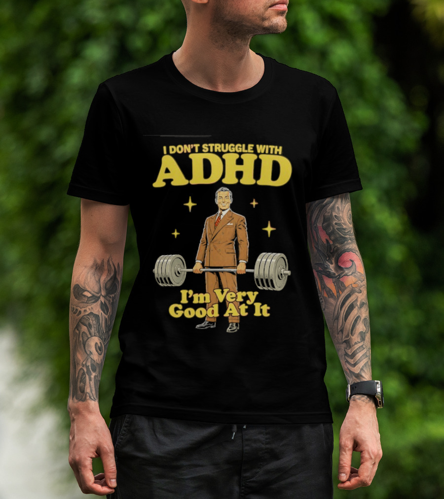 I Don't Struggle With ADHD I'm Very Good At It Weightlifting Suit Gentleman T-Shirt