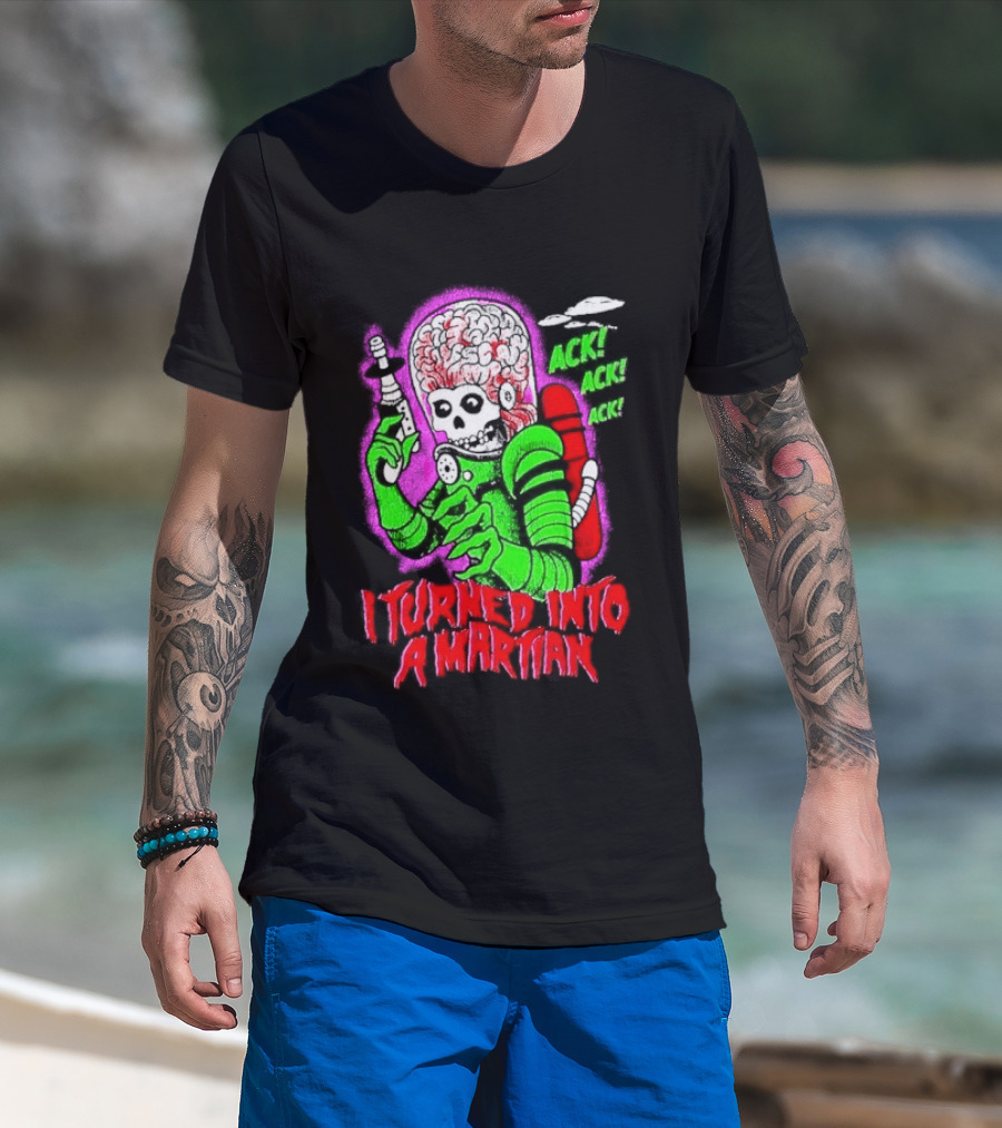 I Turned Into A Martian Ack Ack Ack Mars Attacks Retro Alien Martian T-Shirt