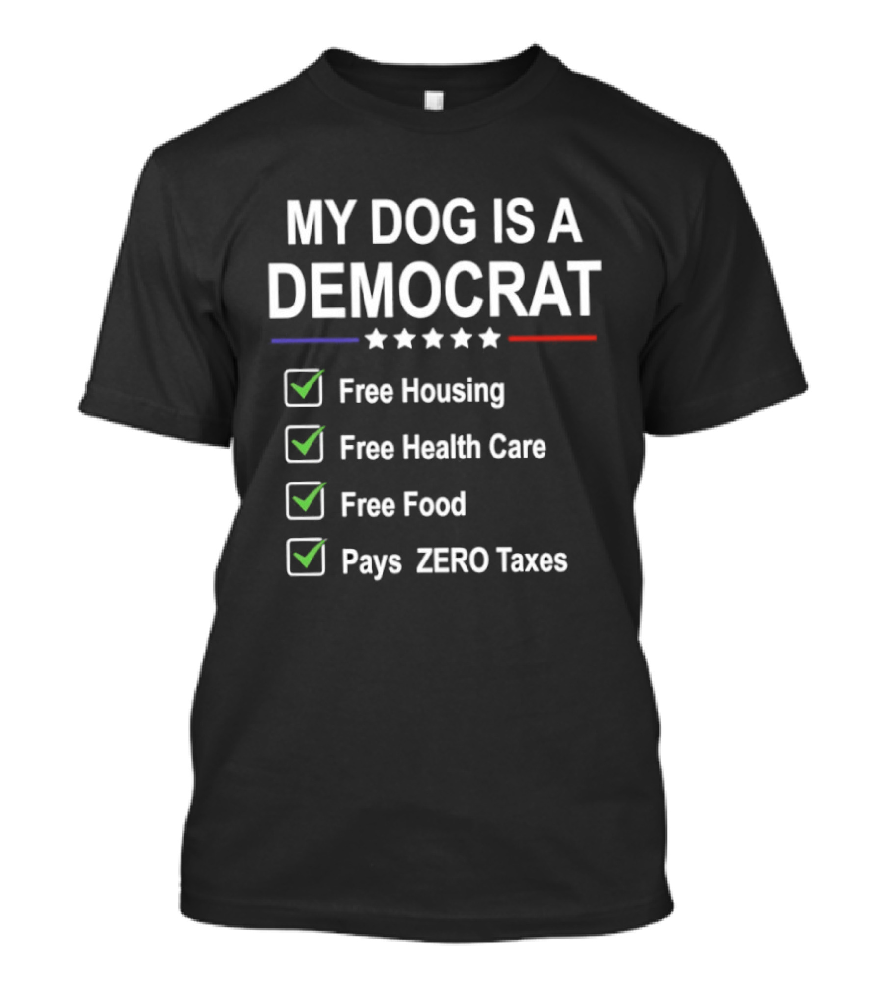 My Dog Is A Democrat Free Housing Health Care Food Zero Taxes T-Shirt