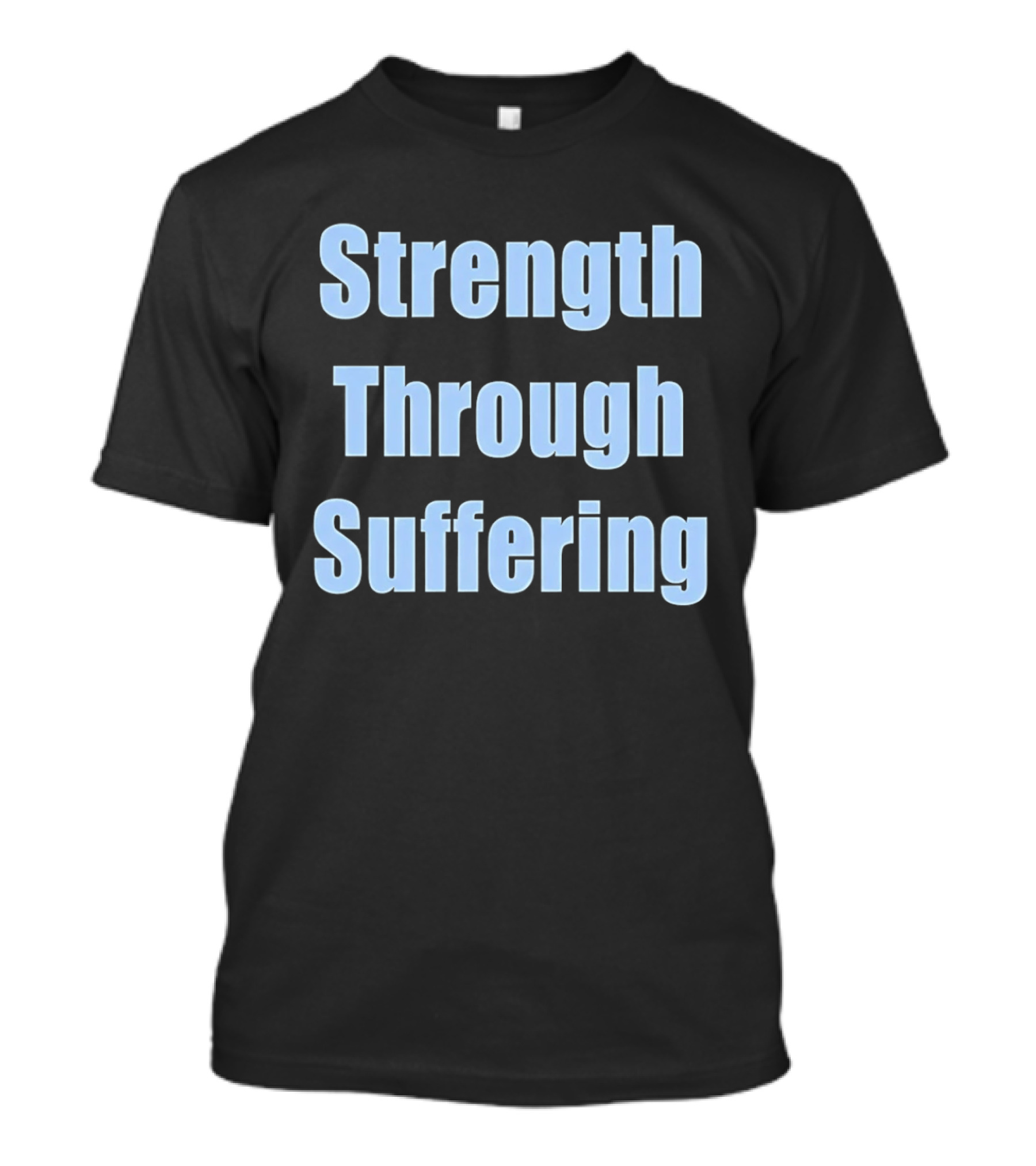 Strength Through Suffering Bold Motivational T-Shirt