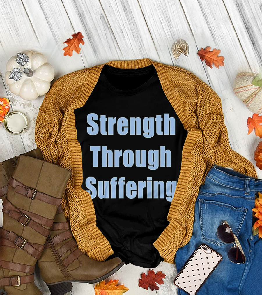 Strength Through Suffering Bold Motivational T-Shirt