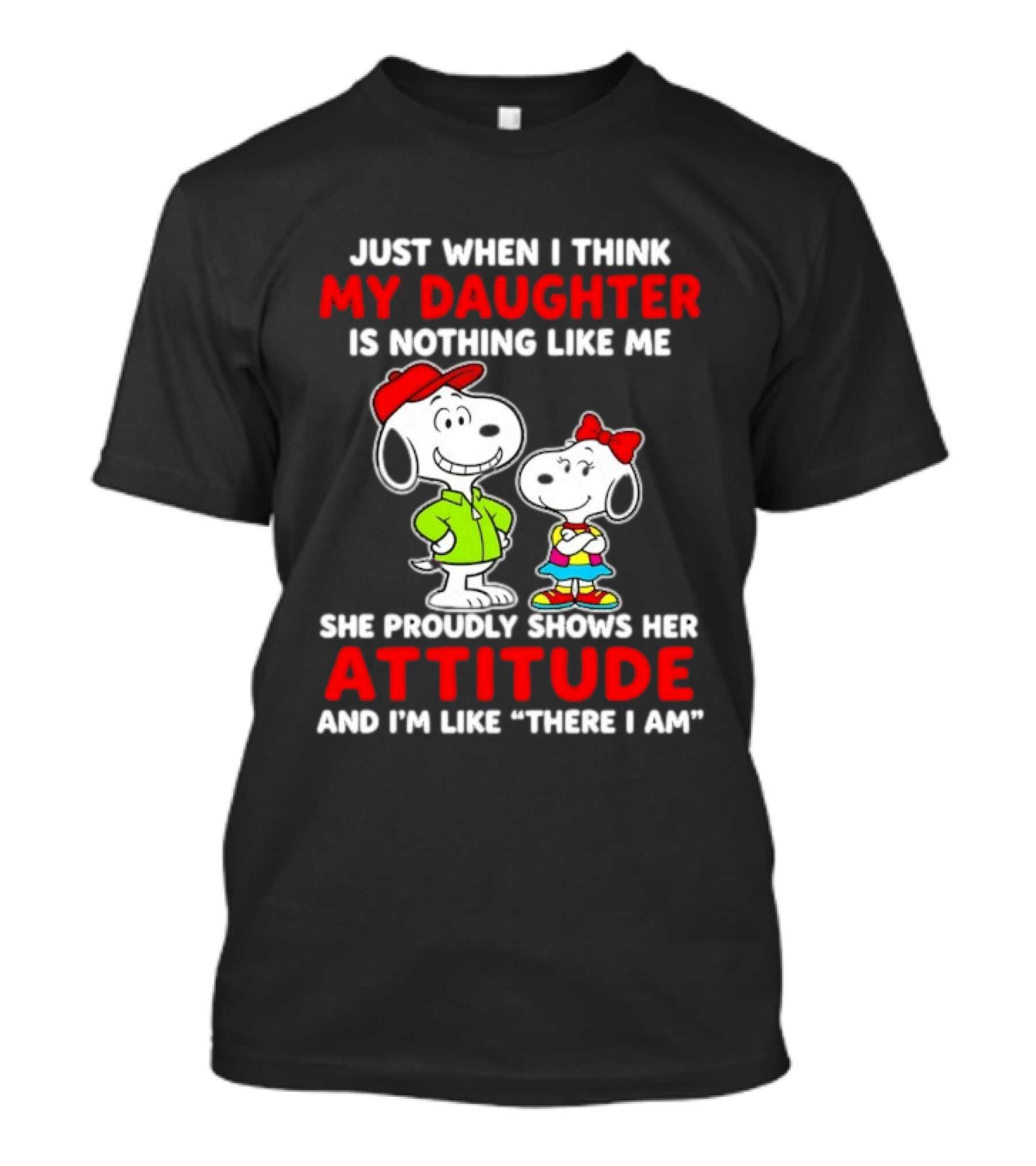 Just When I Think My Daughter Is Nothing Like Me She Proudly Shows Her Attitude Peanuts Characters T-Shirt