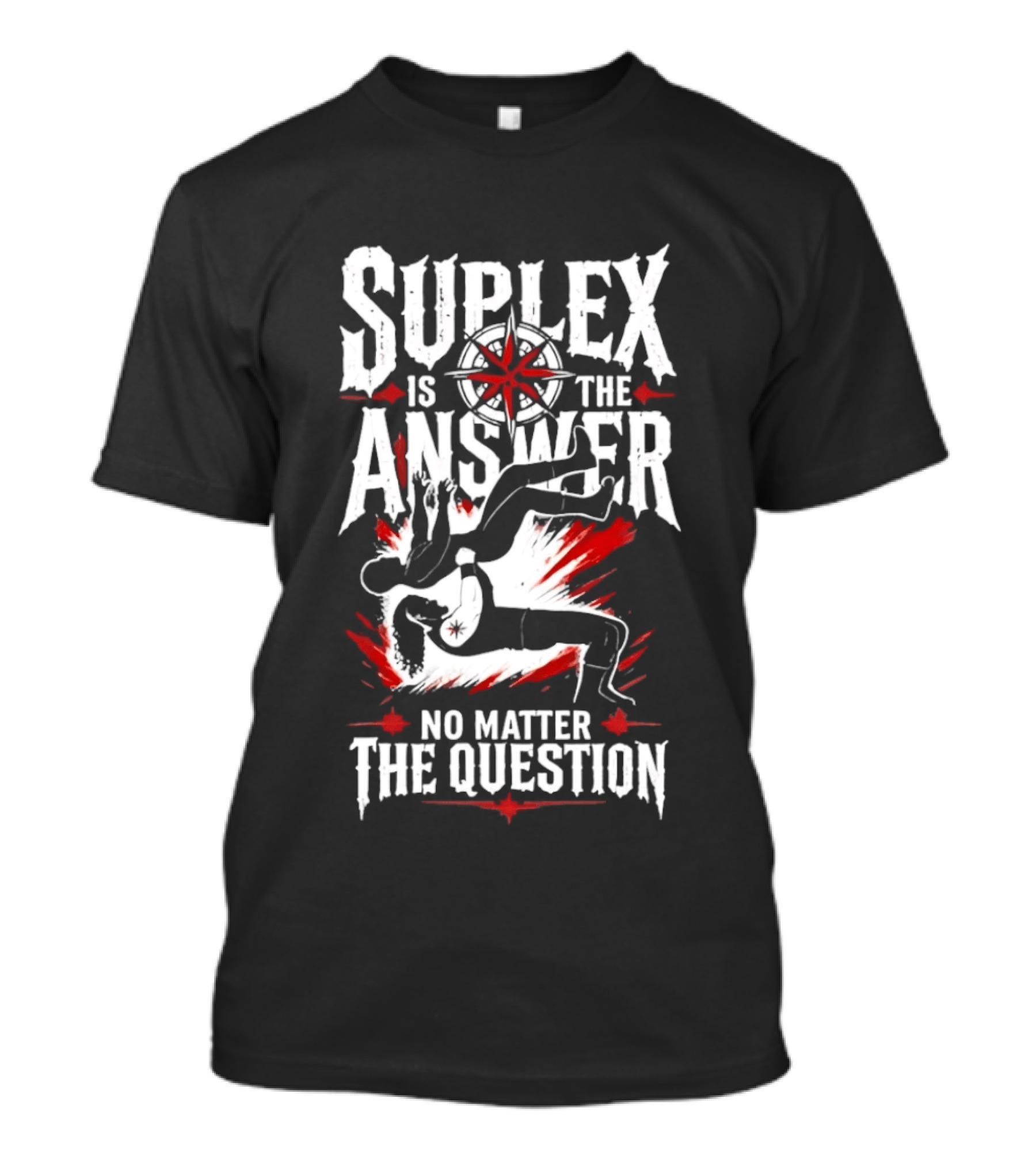 Path Of Pain Suplex Is The Answer No Matter The Question T-Shirt