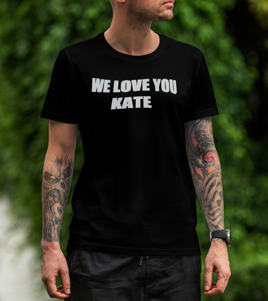 We Love You Kate White Block Letters T-Shirt