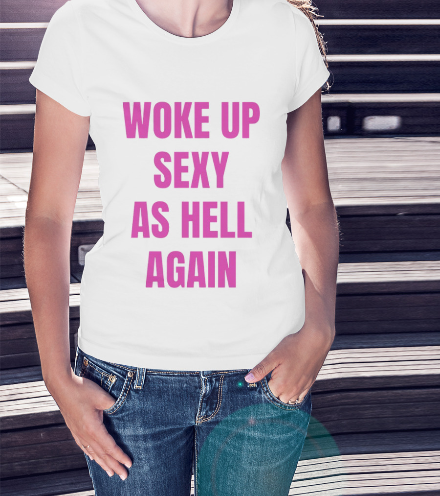 Woke Up Sexy As Hell Again Bold Pink T-Shirt