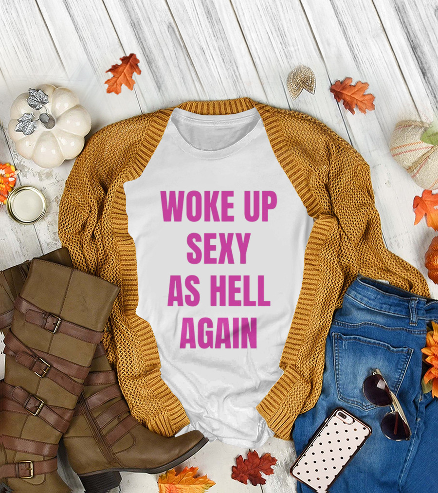 Woke Up Sexy as Hell Again Bold Pink T-Shirt