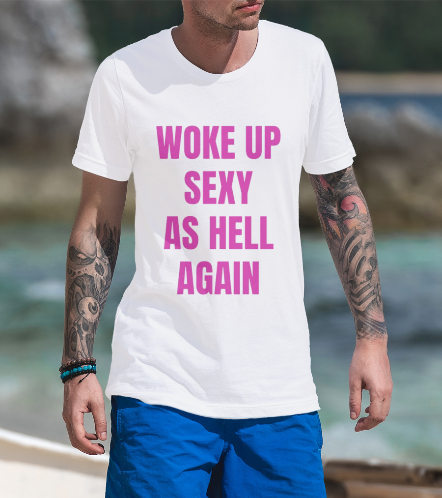 Woke Up Sexy As Hell Again Bold Pink T-Shirt
