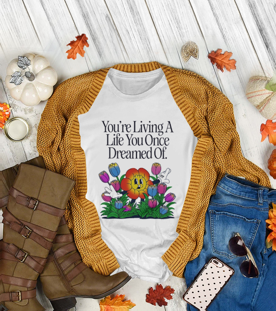 You're Living a Life You Once Dreamed of Flower Cartoon Surrounded by Colorful Blooms T-Shirt