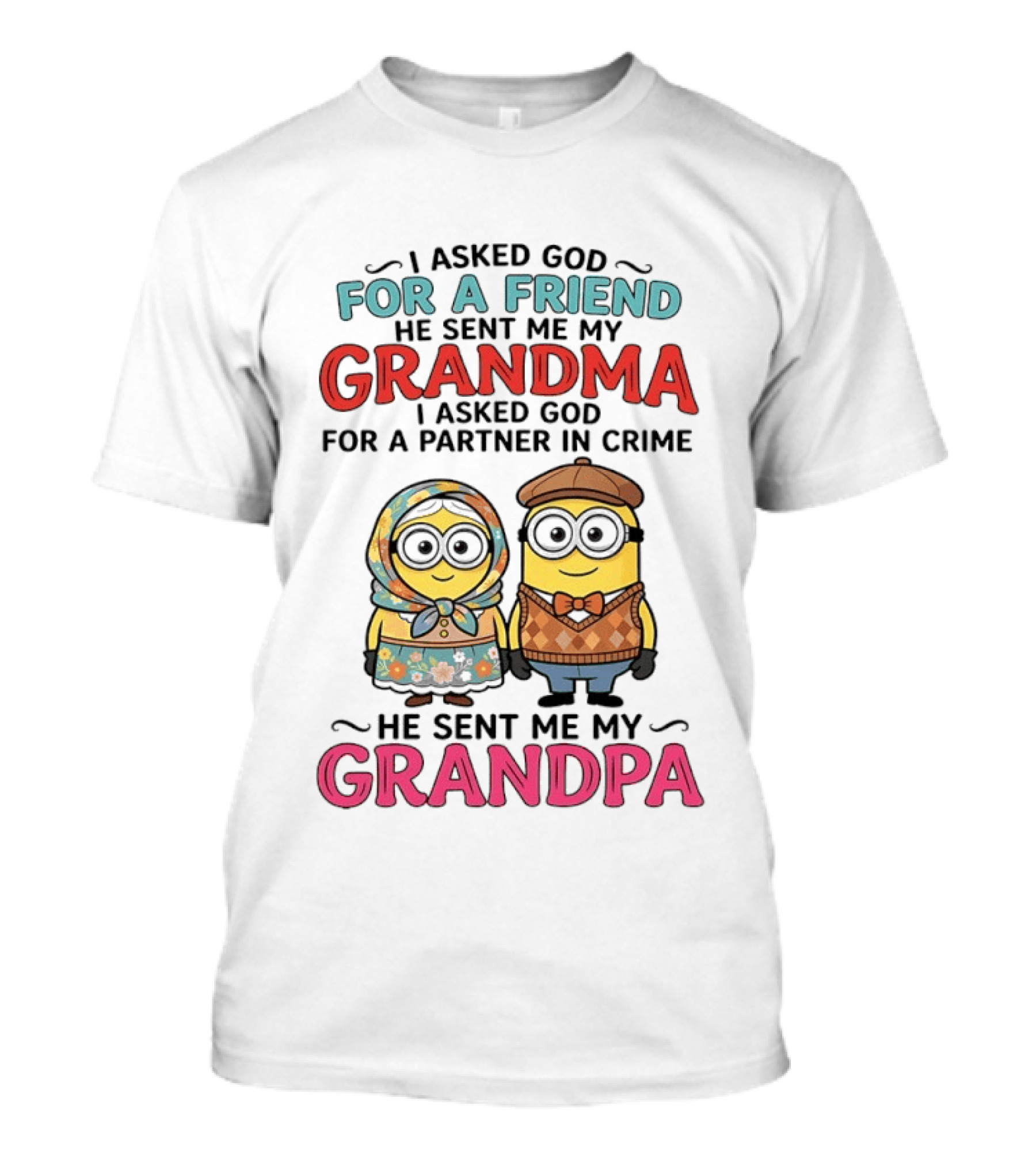 I Asked God For A Friend He Sent Me My Grandma I Asked God For A Partner In Crime He Sent Me My Grandpa Minion Friends T-Shirt