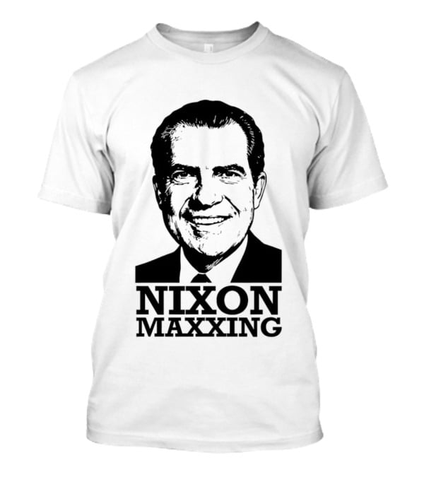Nixon Maxxing Political Meme Richard Nixon T-Shirt