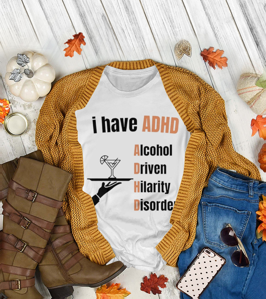 i Have ADHD Alcohol Driven Hilarity Disorder Martini Tray T-Shirt