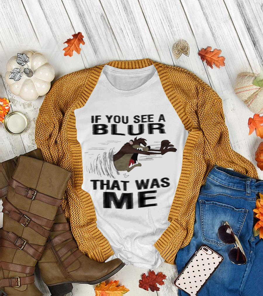 Tasmanian Devil If You See a Blur That Was Me T-Shirt