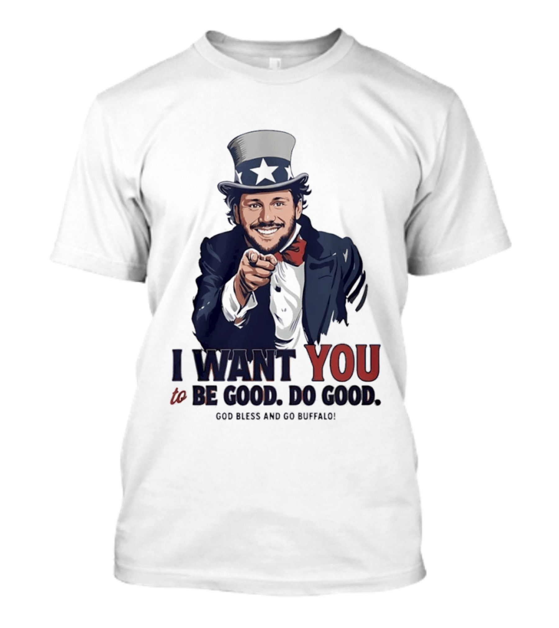 Uncle Sam Josh Allen I Want You To Be Good Do Good God Bless And Go Buffalo T-Shirt