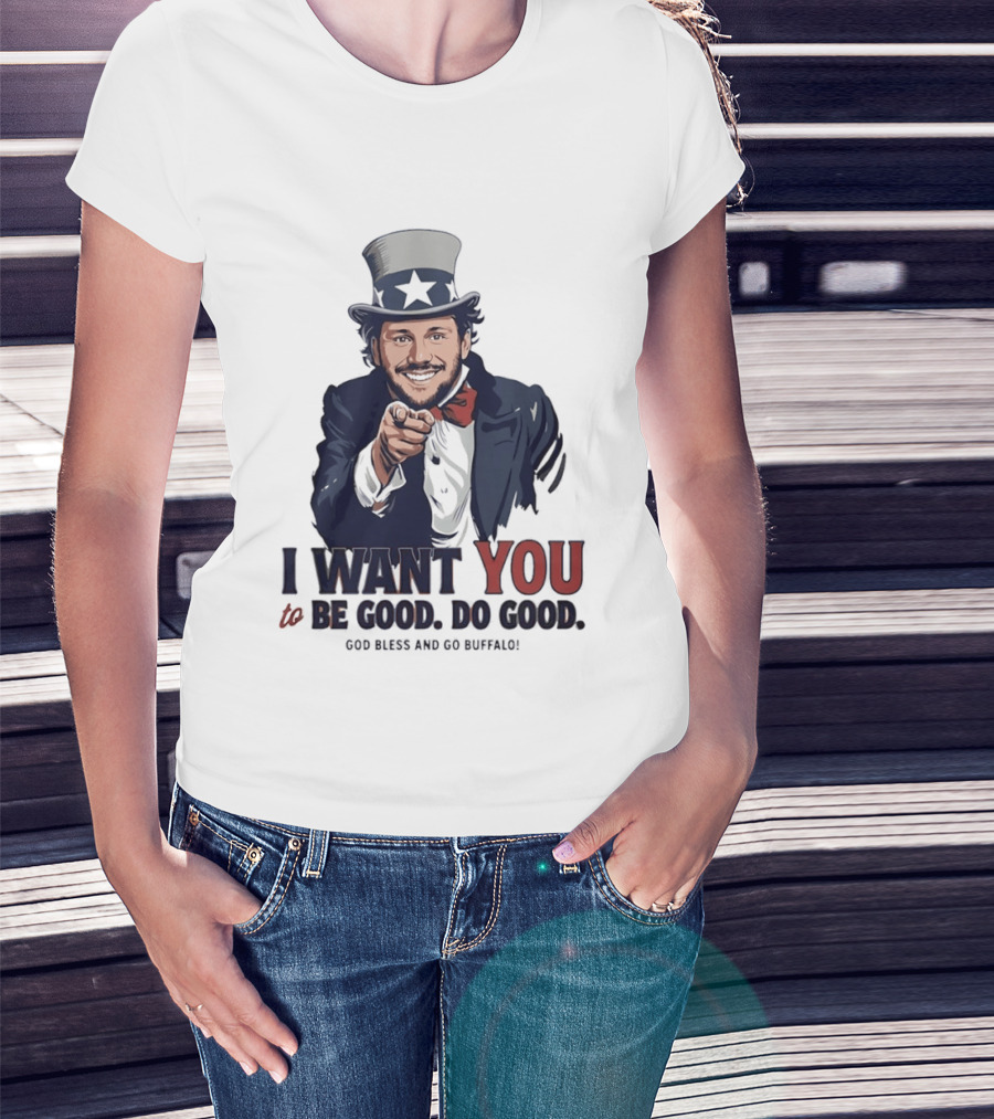 Uncle Sam Josh Allen I Want You To Be Good Do Good God Bless And Go Buffalo T-Shirt