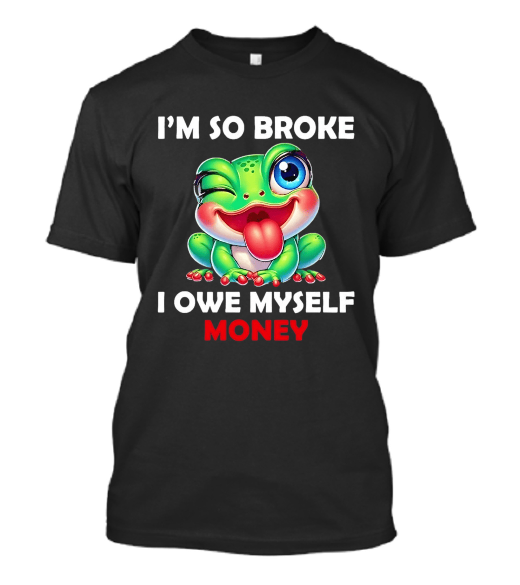 I'm So Broke I Owe Myself Money Cartoon Frog Winking Tongue Out T-Shirt
