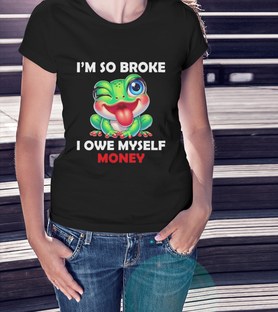 I'm So Broke I Owe Myself Money Cartoon Frog Winking Tongue Out T-Shirt