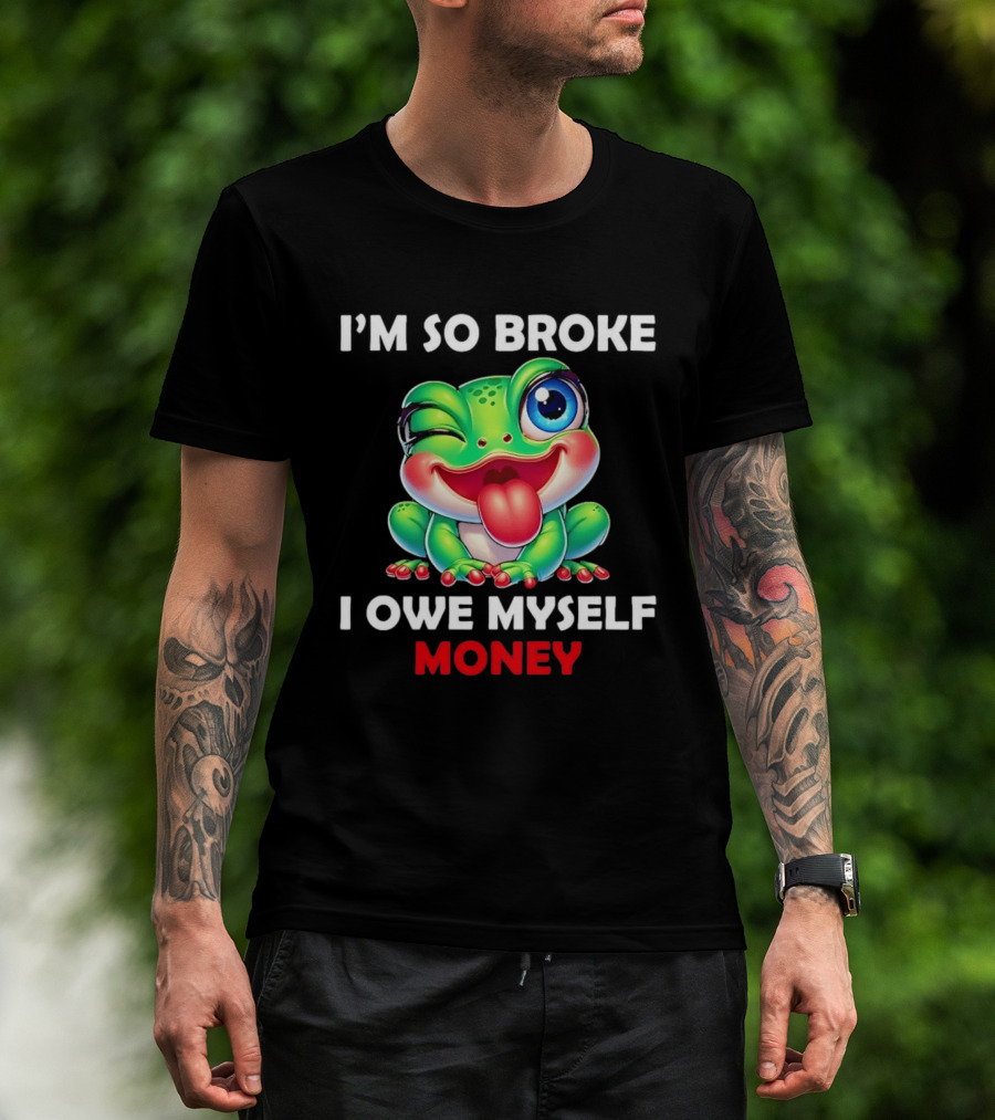 I'm So Broke I Owe Myself Money Cartoon Frog Winking Tongue Out T-Shirt