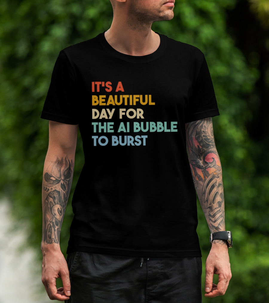 It's A Beautiful Day For The AI Bubble To Burst T-Shirt