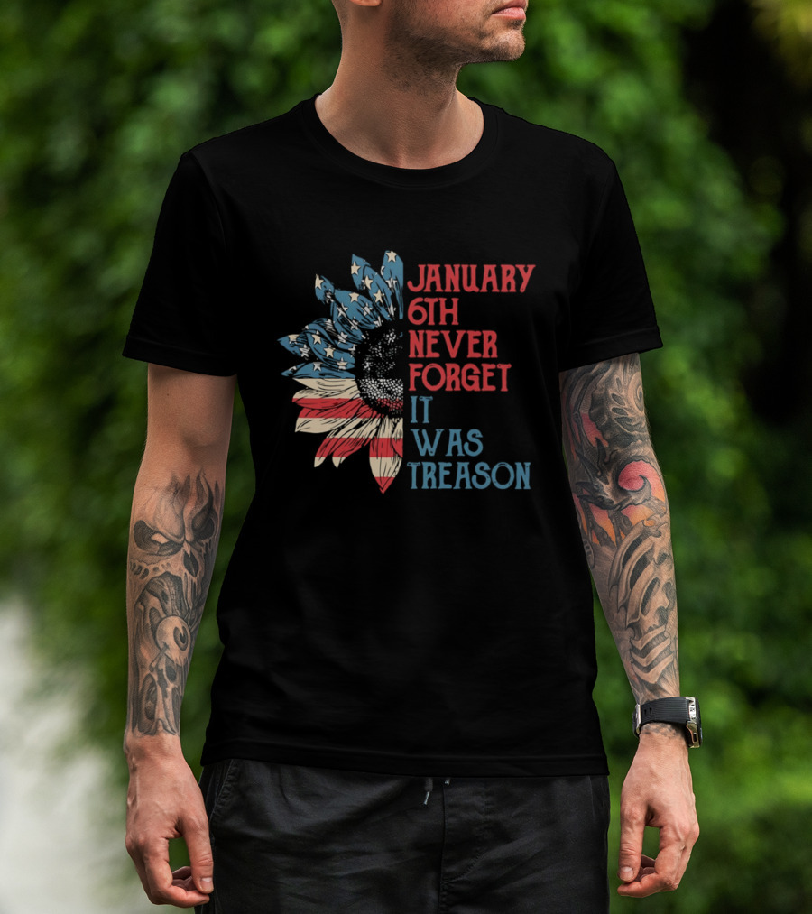 January 6th Never Forget It Was Treason American Flag Sunflower T-Shirt