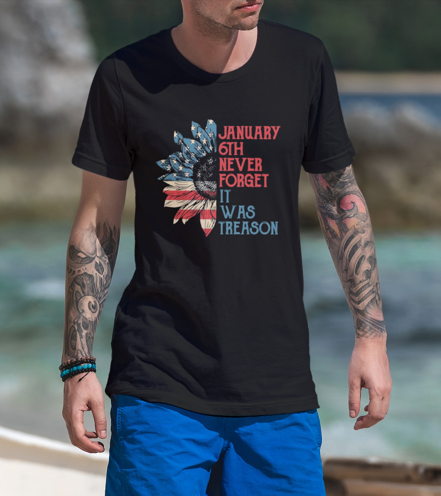 January 6th Never Forget It Was Treason American Flag Sunflower T-Shirt