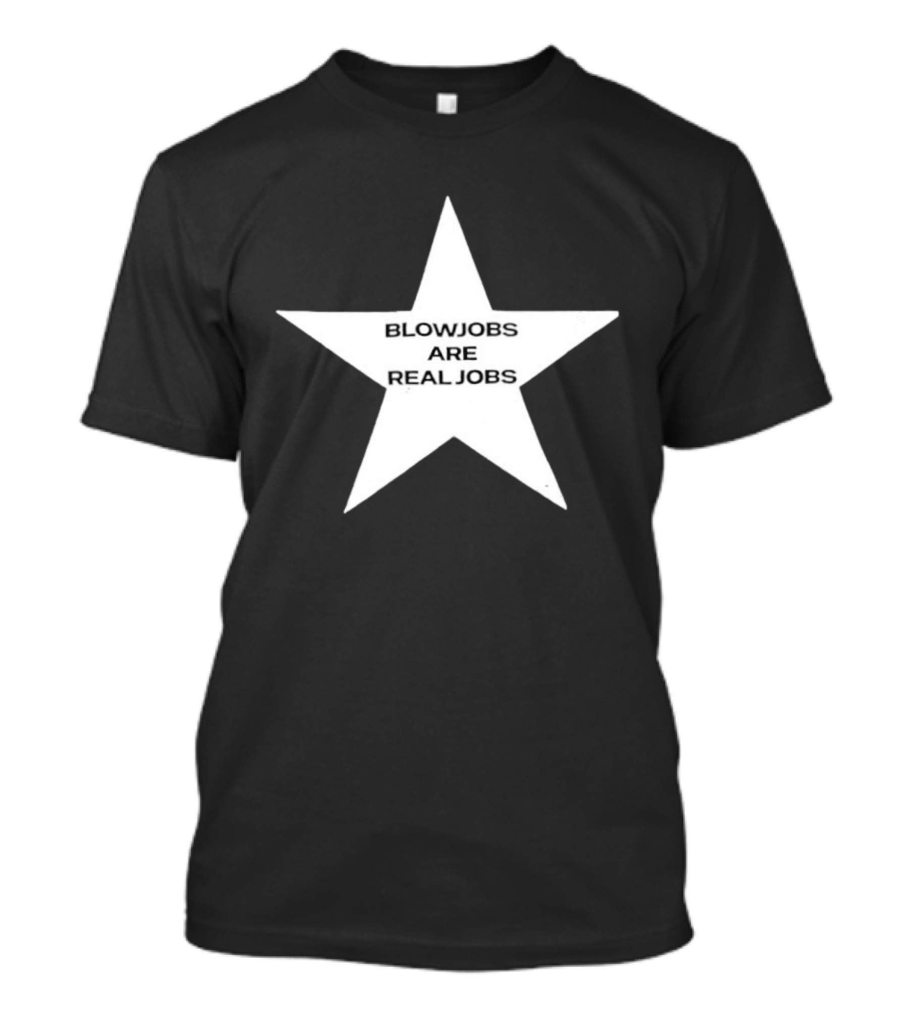 Blowjobs Are Real Jobs Adult Humor Star Shaped Sex Work T-Shirt