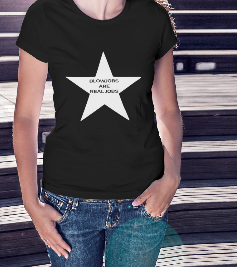 Blowjobs Are Real Jobs Adult Humor Star Shaped Sex Work T-Shirt