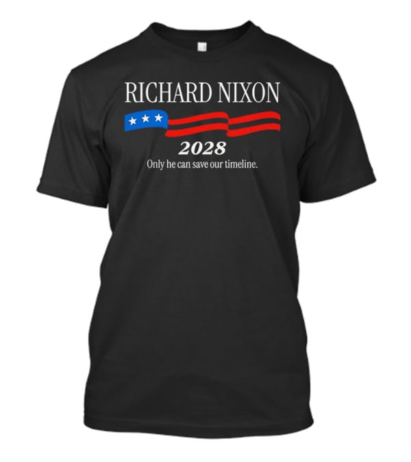 RICHARD NIXON 2028 Only He Can Save Our Timeline Stars And Stripes T-Shirt